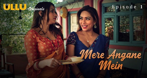 Mere Angane Mein 2025 Ullu Originals Hindi Porn Web Series Episode 1