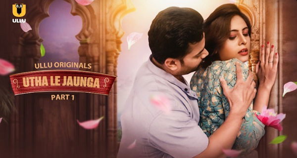 Utha Le Jaunga 2025 Ullu Originals Hindi Porn Web Series Episode 1