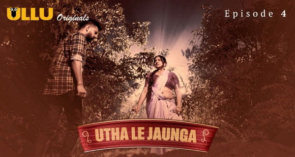 Utha Le Jaunga 2025 Ullu Originals Hindi Porn Web Series Episode 4