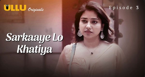 Sarkaaye Lo Khatiya 2025 Ullu Hindi Hot Web Series Episode 3