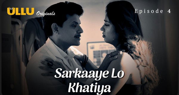 Sarkaaye Lo Khatiya 2025 Ullu Hindi Hot Web Series Episode 4