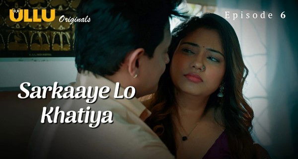 Sarkaaye Lo Khatiya 2025 Ullu Hindi Hot Web Series Episode 6